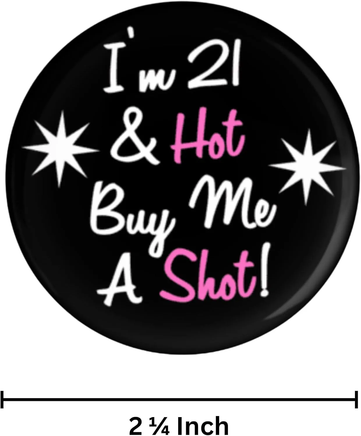 21 and Hot So Buy Me a Shot! Funny Birthday Button, 2.25 Inches, Black and Pink Party Pin Badge