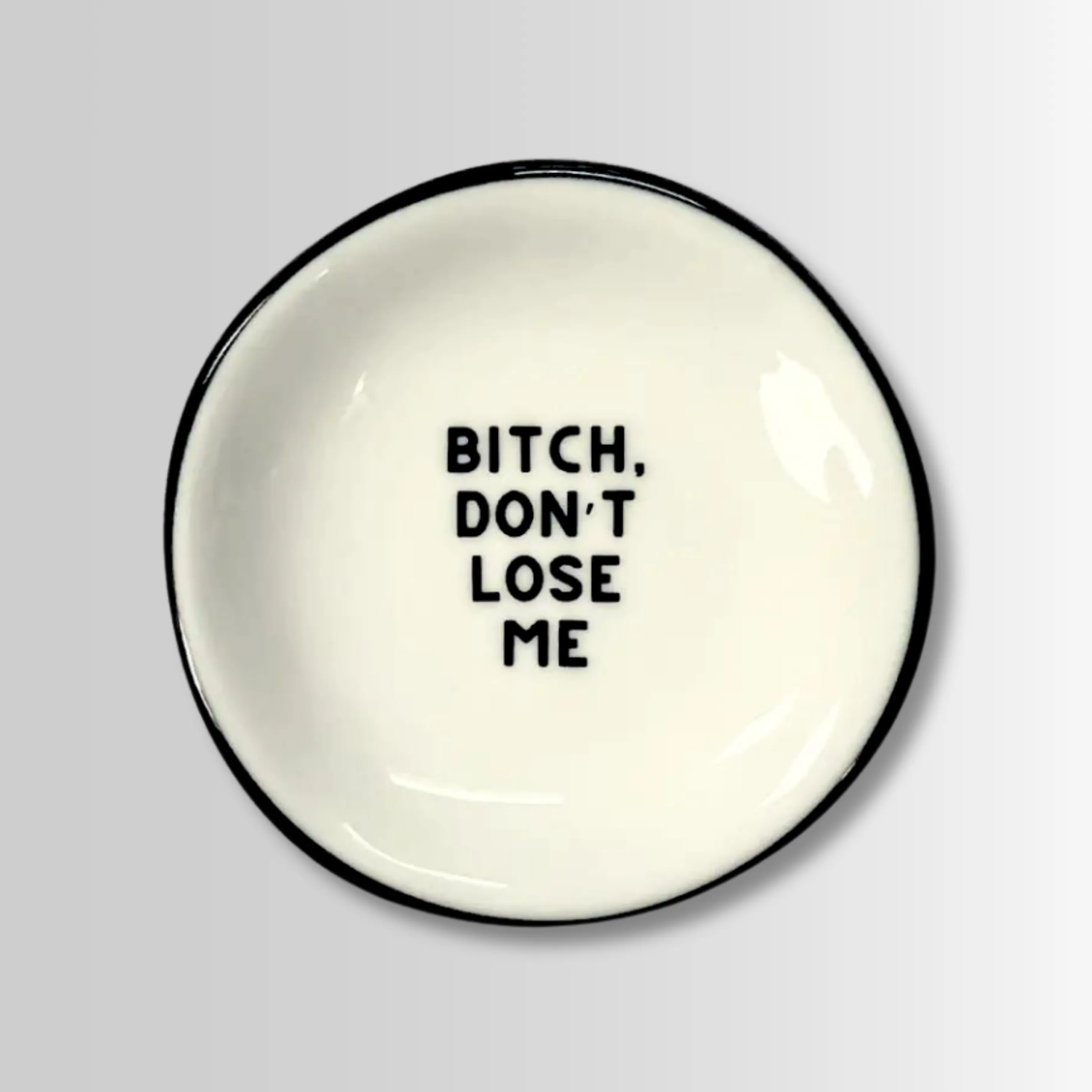 Bitch Don't Lose Me - Ring Dish